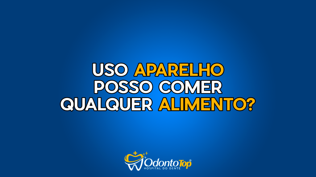 Uso de Aparelho: Posso Comer Qualquer Alimento?