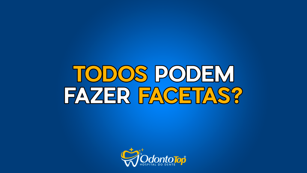Todos Podem Fazer Facetas?