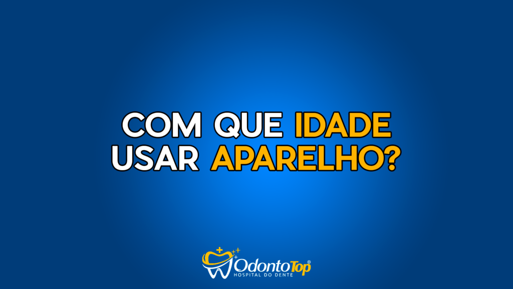 Com Que Idade Usar Aparelho Ortodontico?